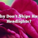 Why Don’t Ships Have Headlights?