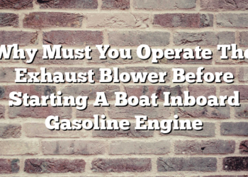 Why Must You Operate The Exhaust Blower Before Starting A Boat Inboard Gasoline Engine