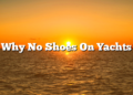 Why No Shoes On Yachts